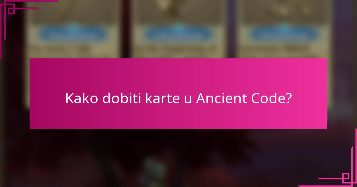 Kako dobiti karte u Ancient Code?
