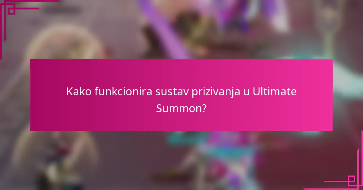 Kako funkcionira sustav prizivanja u Ultimate Summon?