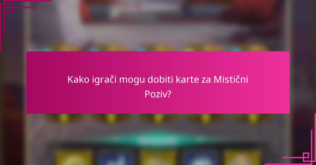 Kako igrači mogu dobiti karte za Mistični Poziv?