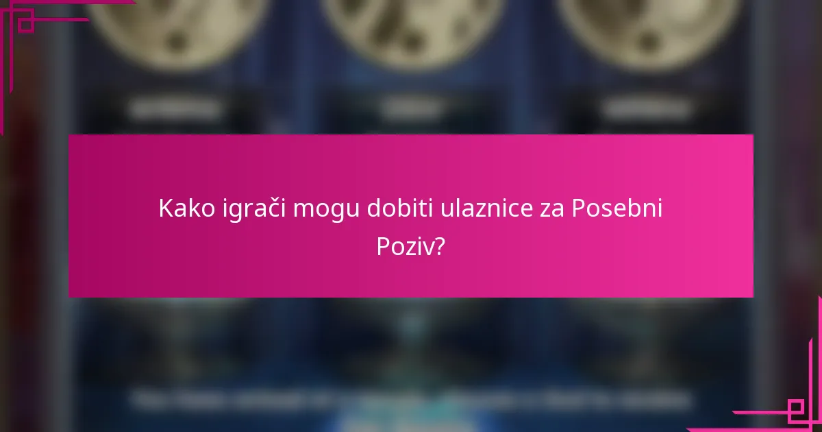 Kako igrači mogu dobiti ulaznice za Posebni Poziv?