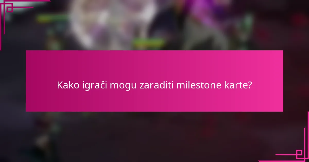 Kako igrači mogu zaraditi milestone karte?