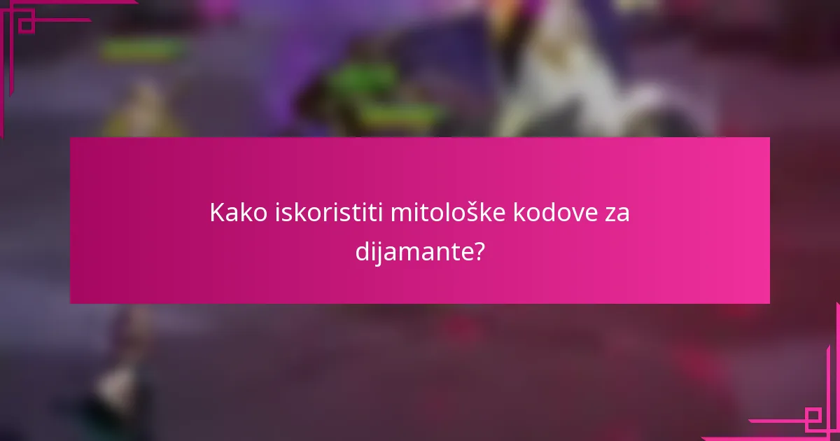 Kako iskoristiti mitološke kodove za dijamante?