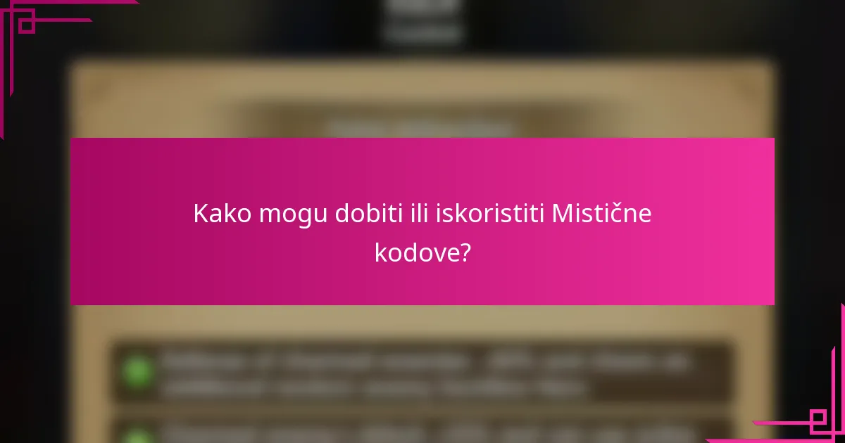 Kako mogu dobiti ili iskoristiti Mistične kodove?