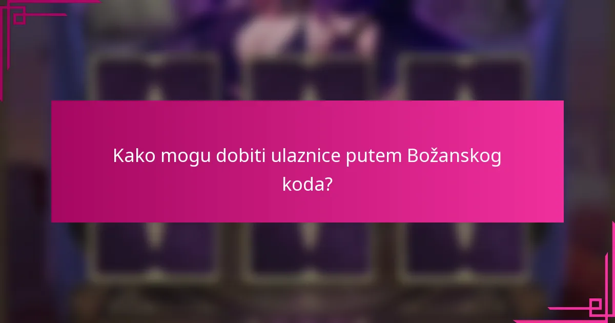 Kako mogu dobiti ulaznice putem Božanskog koda?