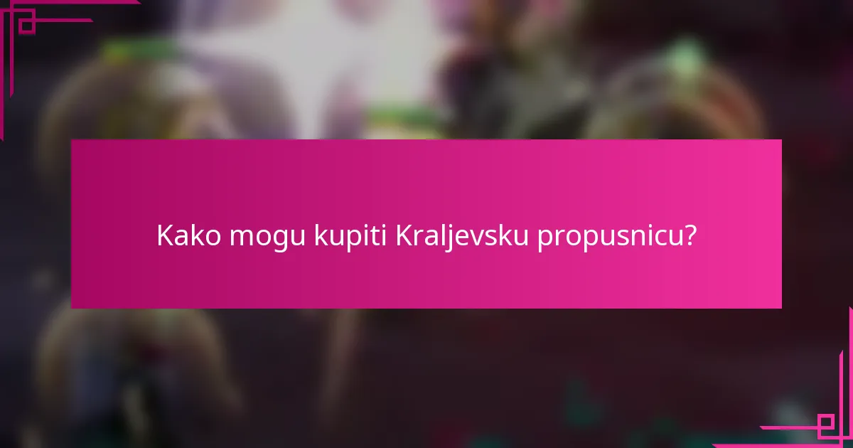 Kako mogu kupiti Kraljevsku propusnicu?