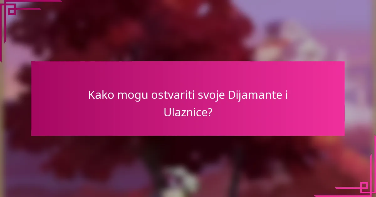 Kako mogu ostvariti svoje Dijamante i Ulaznice?