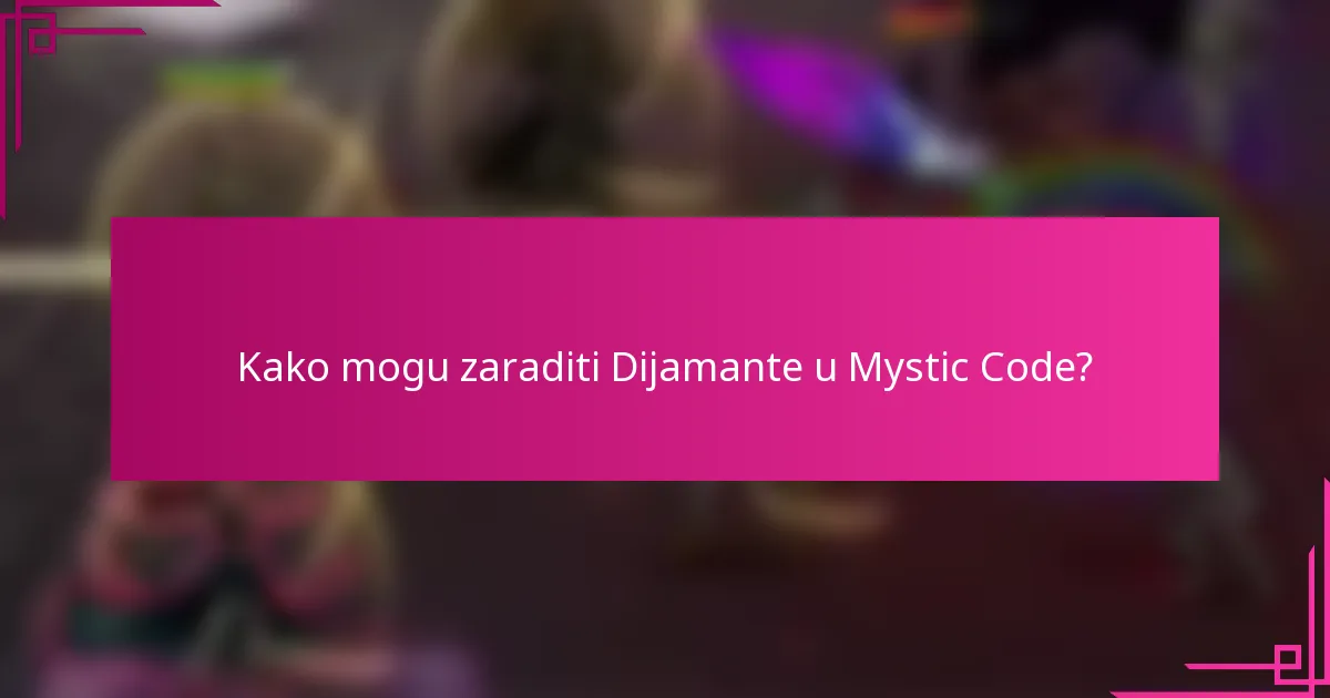 Kako mogu zaraditi Dijamante u Mystic Code?