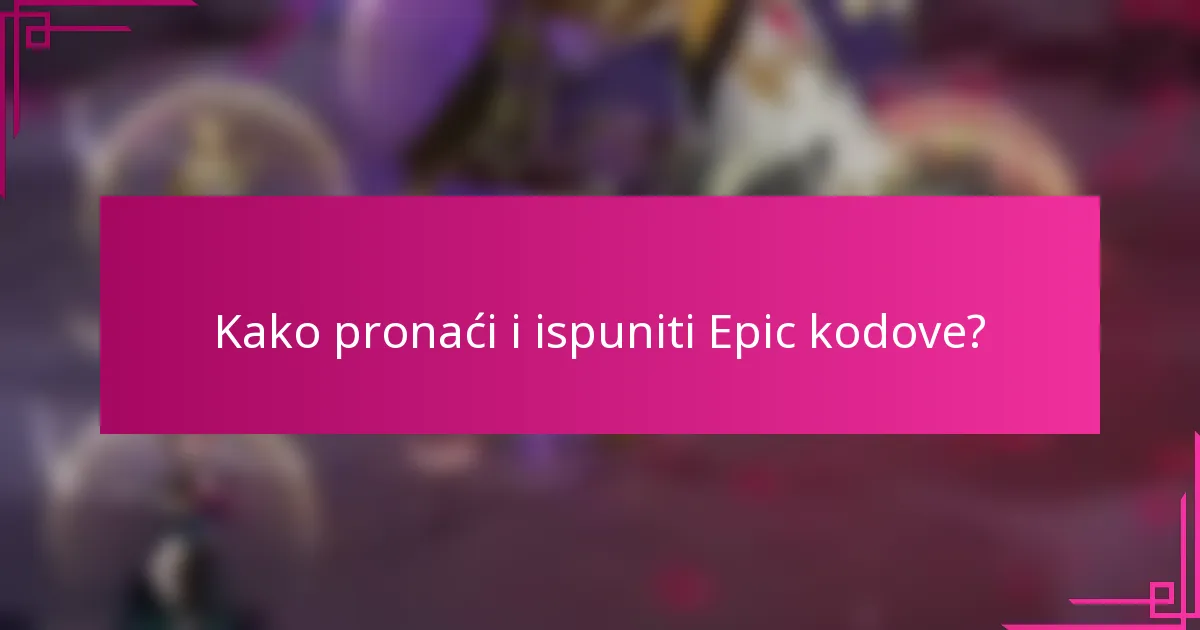 Kako pronaći i ispuniti Epic kodove?