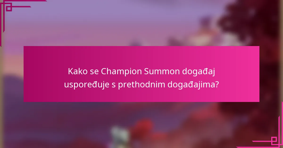 Kako se Champion Summon događaj uspoređuje s prethodnim događajima?