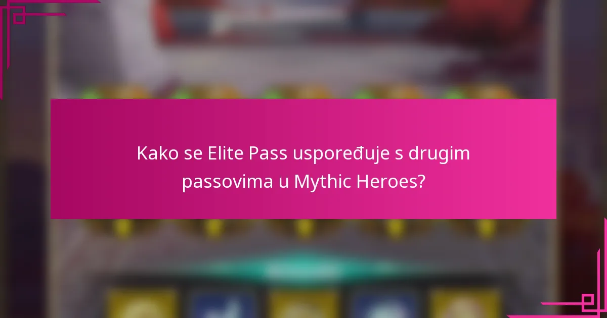 Kako se Elite Pass uspoređuje s drugim passovima u Mythic Heroes?