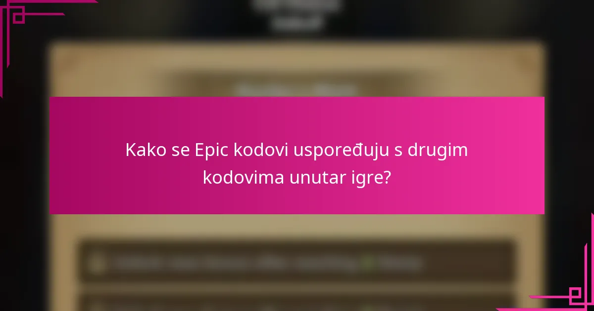 Kako se Epic kodovi uspoređuju s drugim kodovima unutar igre?