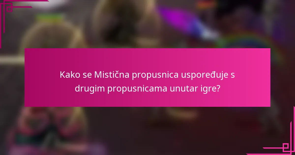 Kako se Mistična propusnica uspoređuje s drugim propusnicama unutar igre?