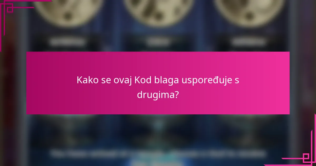 Kako se ovaj Kod blaga uspoređuje s drugima?