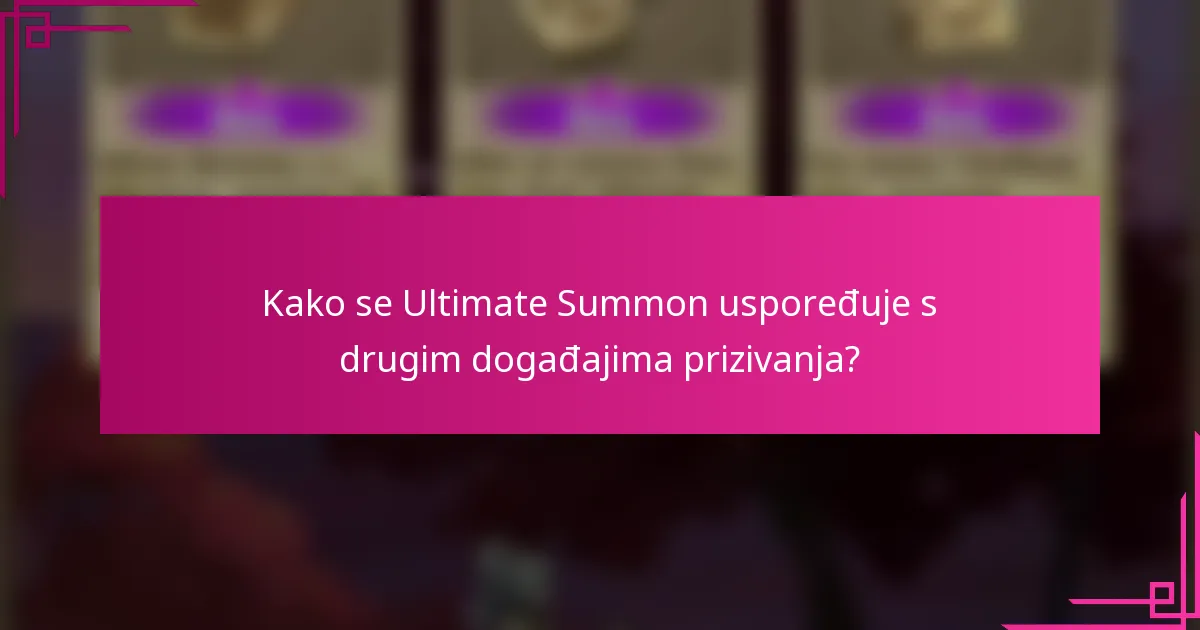 Kako se Ultimate Summon uspoređuje s drugim događajima prizivanja?