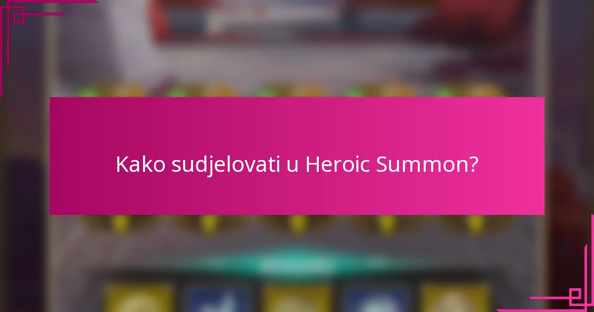 Kako sudjelovati u Heroic Summon?