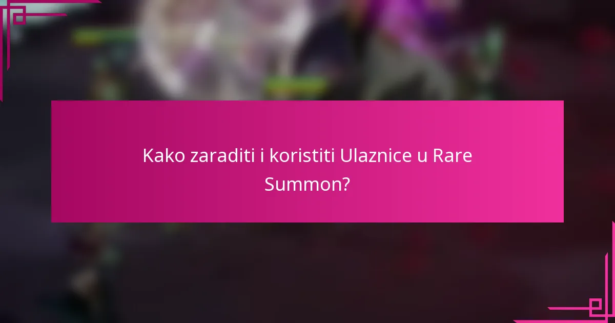 Kako zaraditi i koristiti Ulaznice u Rare Summon?