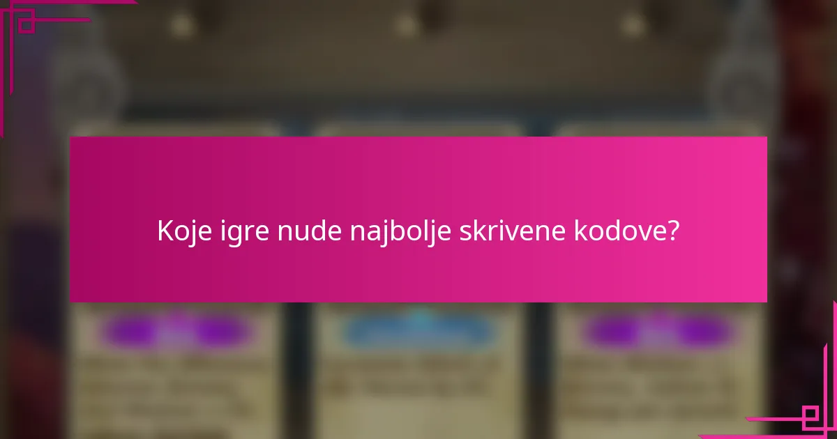 Koje igre nude najbolje skrivene kodove?