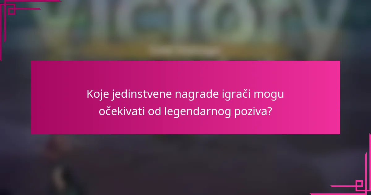 Koje jedinstvene nagrade igrači mogu očekivati od legendarnog poziva?