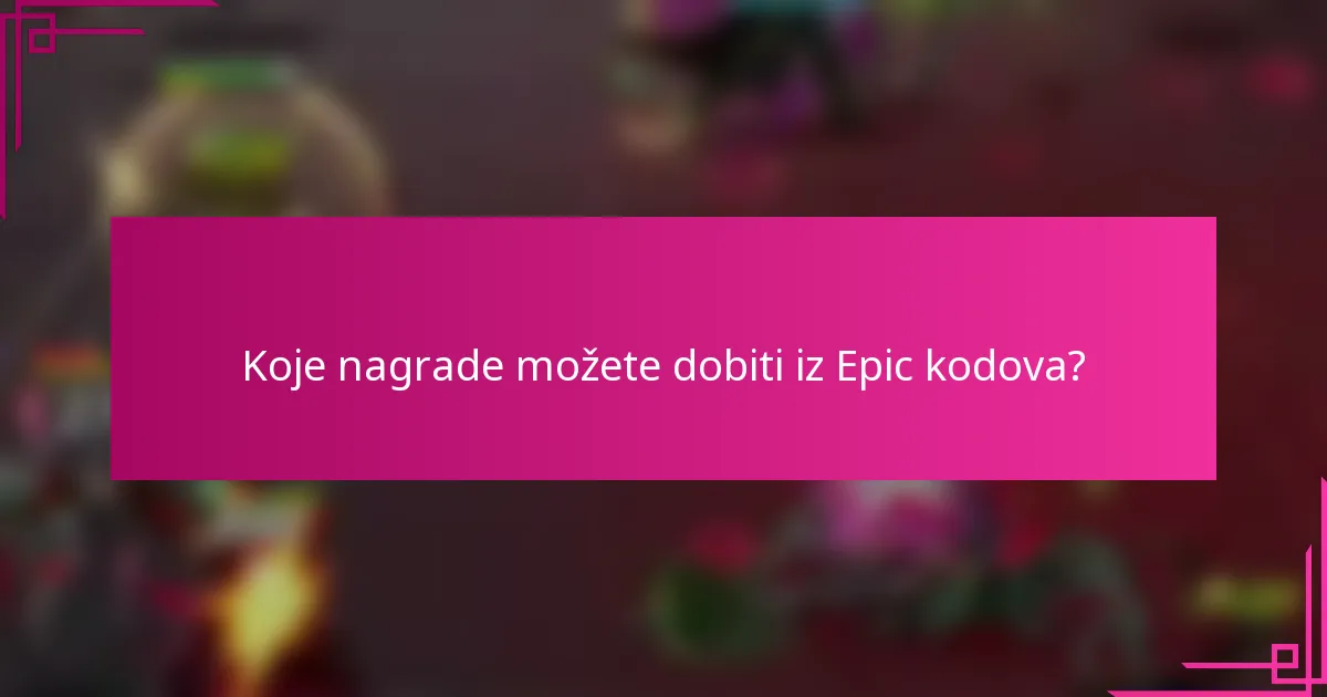 Koje nagrade možete dobiti iz Epic kodova?