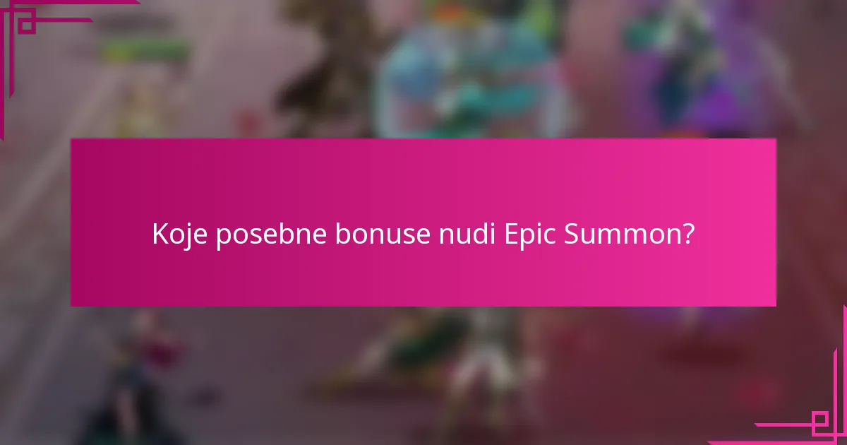 Koje posebne bonuse nudi Epic Summon?