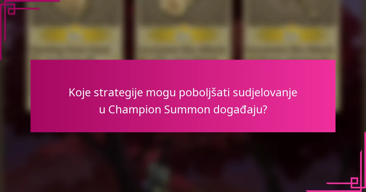 Koje strategije mogu poboljšati sudjelovanje u Champion Summon događaju?