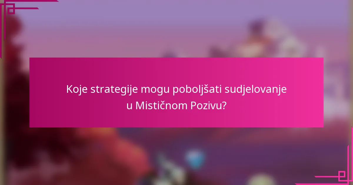 Koje strategije mogu poboljšati sudjelovanje u Mističnom Pozivu?