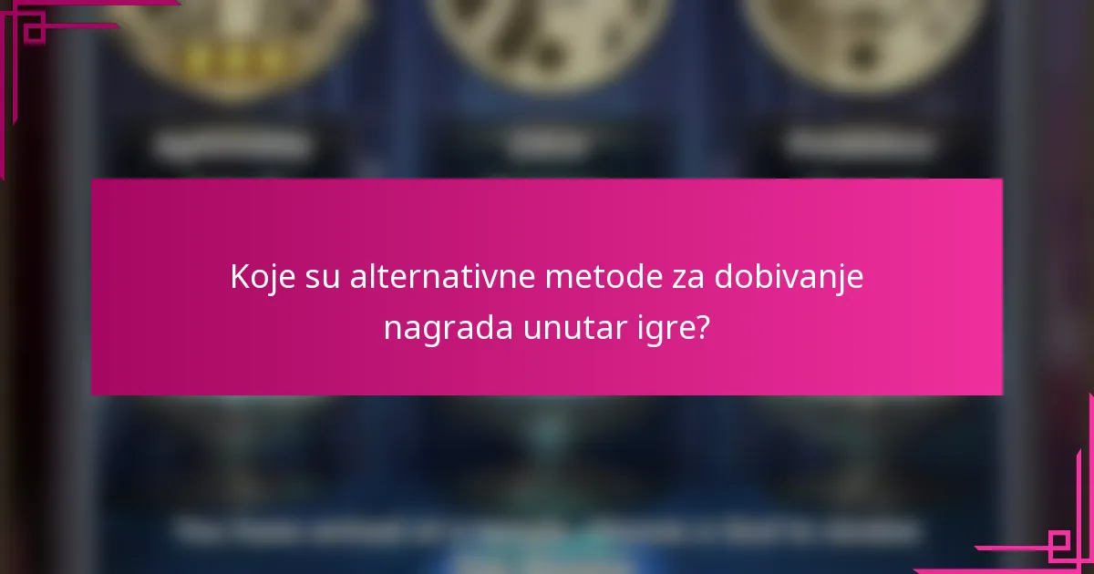 Koje su alternativne metode za dobivanje nagrada unutar igre?