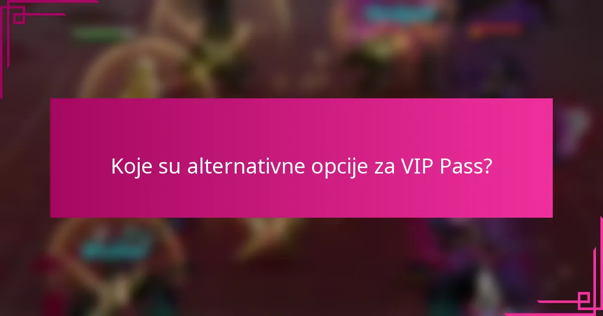 Koje su alternativne opcije za VIP Pass?