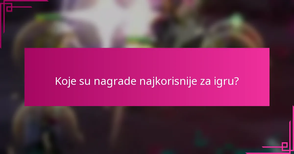 Koje su nagrade najkorisnije za igru?