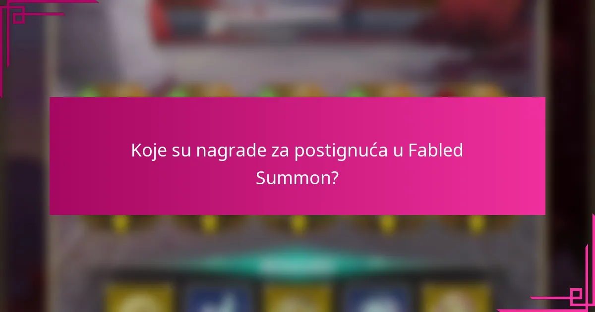 Koje su nagrade za postignuća u Fabled Summon?