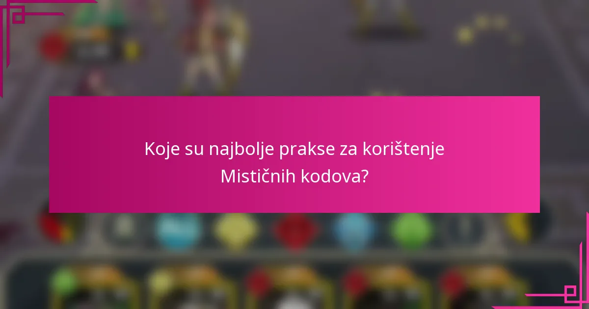 Koje su najbolje prakse za korištenje Mističnih kodova?