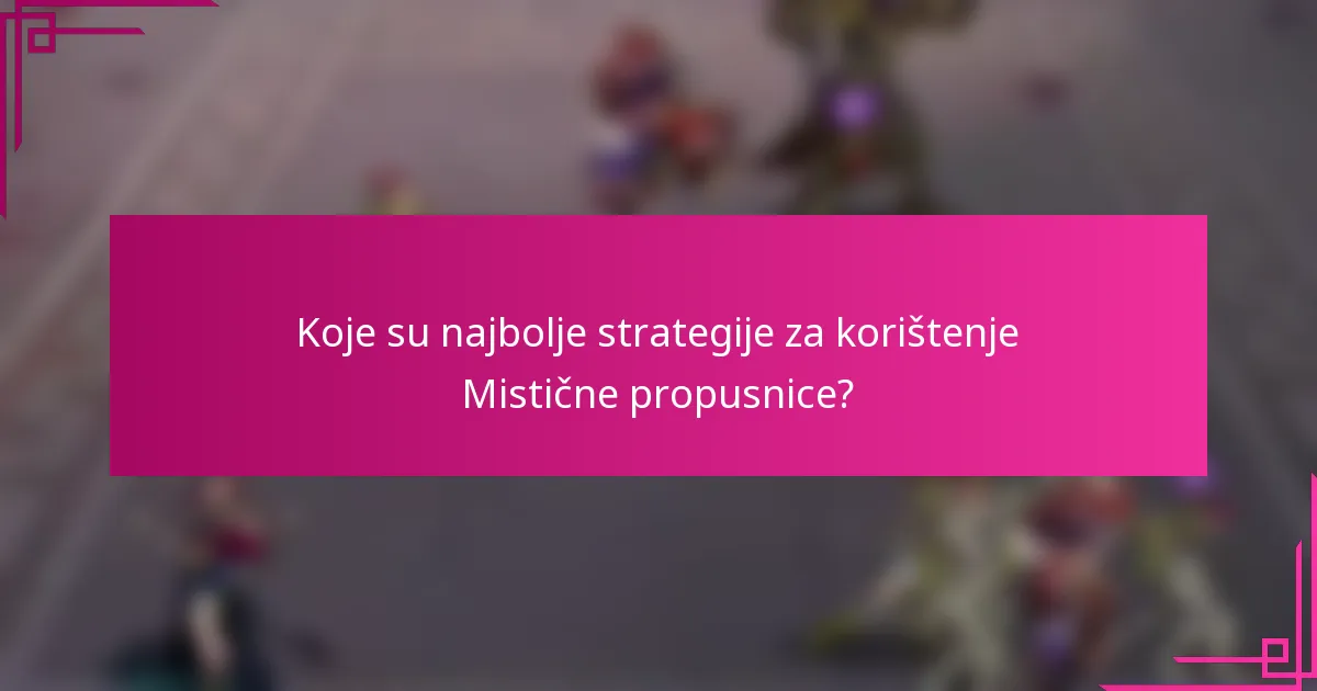 Koje su najbolje strategije za korištenje Mistične propusnice?