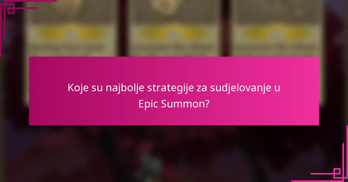 Koje su najbolje strategije za sudjelovanje u Epic Summon?