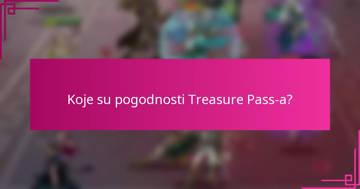 Koje su pogodnosti Treasure Pass-a?