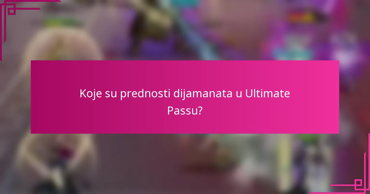 Koje su prednosti dijamanata u Ultimate Passu?
