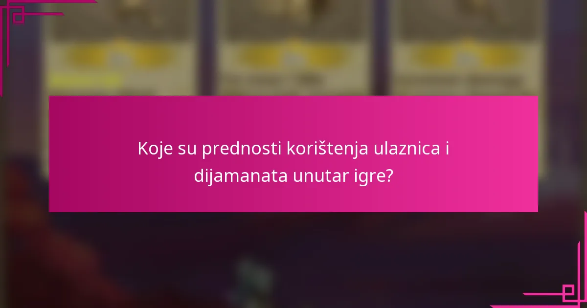 Koje su prednosti korištenja ulaznica i dijamanata unutar igre?