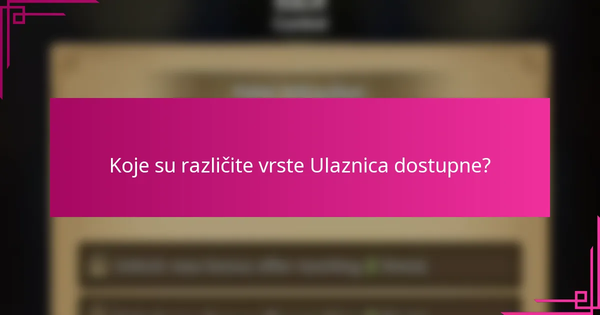 Koje su različite vrste Ulaznica dostupne?