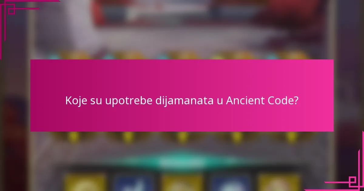 Koje su upotrebe dijamanata u Ancient Code?