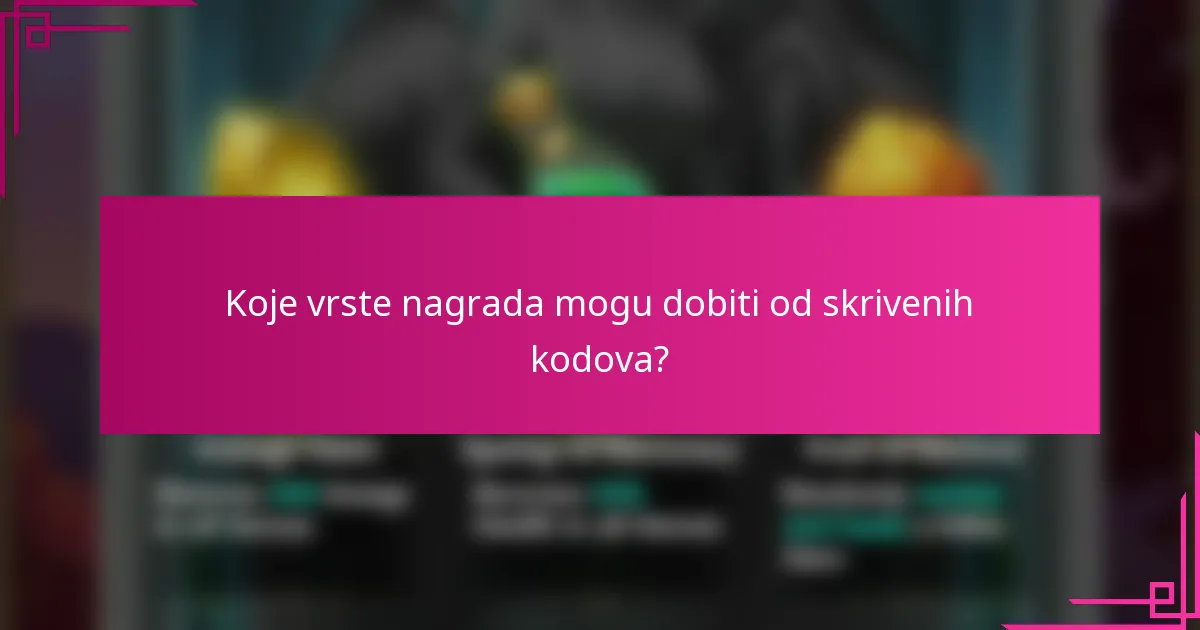 Koje vrste nagrada mogu dobiti od skrivenih kodova?