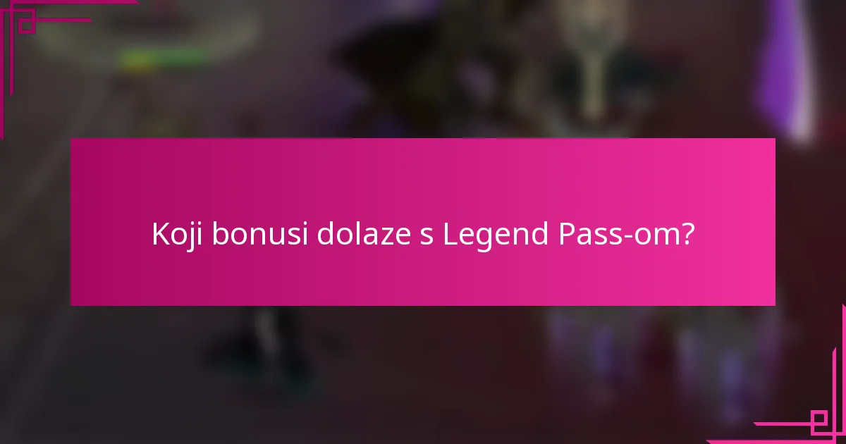 Koji bonusi dolaze s Legend Pass-om?