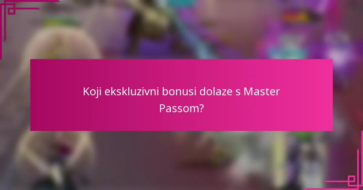 Koji ekskluzivni bonusi dolaze s Master Passom?