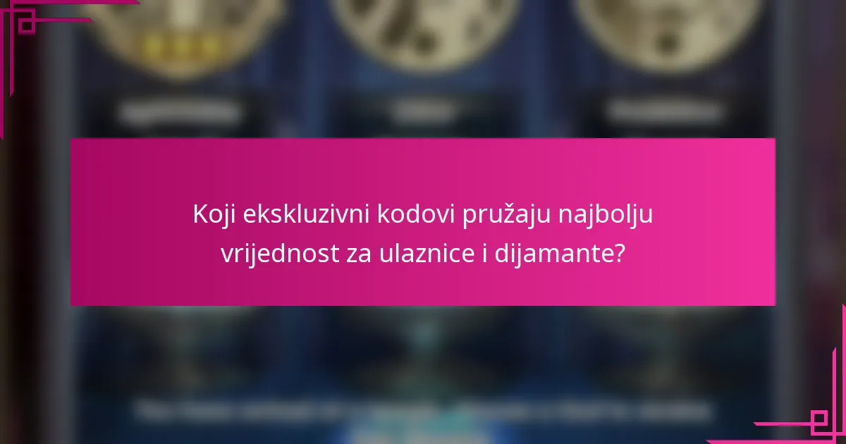 Koji ekskluzivni kodovi pružaju najbolju vrijednost za ulaznice i dijamante?