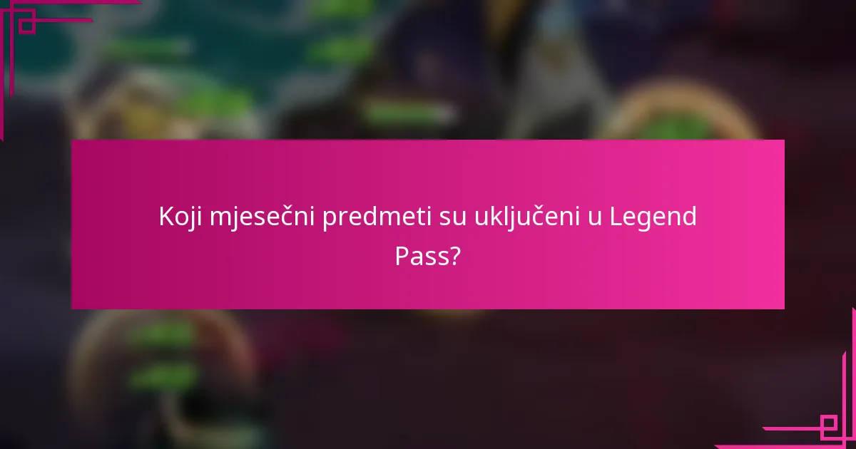 Koji mjesečni predmeti su uključeni u Legend Pass?