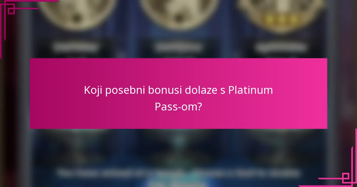 Koji posebni bonusi dolaze s Platinum Pass-om?