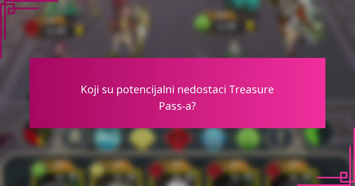 Koji su potencijalni nedostaci Treasure Pass-a?